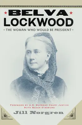 Belva Lockwood : La femme qui serait présidente - Belva Lockwood: The Woman Who Would Be President