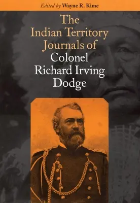 Les journaux du colonel Richard Irving Dodge dans le Territoire indien - The Indian Territory Journals of Colonel Richard Irving Dodge