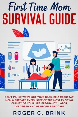 Guide de survie pour les nouvelles mamans : Pas de panique ! Nous sommes là pour vous aider. Soyez une maman hors pair et préparez-vous à chaque étape du voyage le plus excitant de votre vie. Pr - First Time Mom Survival Guide: Don't Panic! We've Got Your Back. Be a Rockstar Mom & Prepare Every Step of The Most Exciting Journey of Your Life. Pr