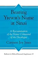 Porter le nom de Yhwh au Sinaï : Un réexamen du commandement du nom dans le Décalogue - Bearing Yhwh's Name at Sinai: A Reexamination of the Name Command of the Decalogue