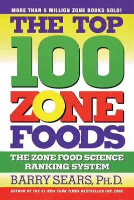 Les 100 meilleurs aliments de la zone : Le système de classement de la science des aliments de la zone - The Top 100 Zone Foods: The Zone Food Science Ranking System