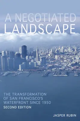 Un paysage négocié : La transformation du front de mer de San Francisco depuis 1950 - A Negotiated Landscape: The Transformation of San Francisco's Waterfront Since 1950