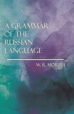 Grammaire de la langue russe - A Grammar of the Russian Language