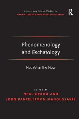 Phénoménologie et eschatologie : Pas encore dans le maintenant - Phenomenology and Eschatology: Not Yet in the Now