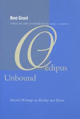 Oedipus Unbound : Sélection d'écrits sur la rivalité et le désir - Oedipus Unbound: Selected Writings on Rivalry and Desire