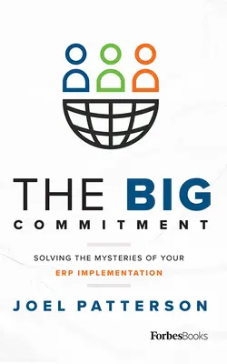 Le grand engagement : Résoudre les mystères de la mise en œuvre de l'Erp - The Big Commitment: Solving the Mysteries of Your Erp Implementation