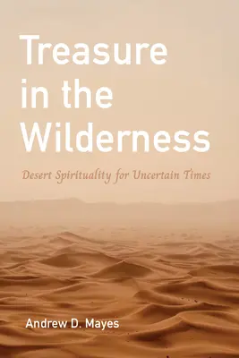 Un trésor dans la nature : Spiritualité du désert pour les temps incertains - Treasure in the Wilderness: Desert Spirituality for Uncertain Times