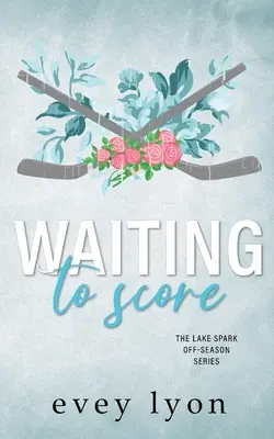 En attendant de marquer : Une romance sur le hockey dans une petite ville - Waiting to Score: A Small Town Hockey Romance