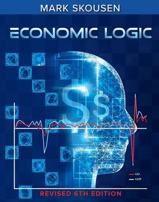 Logique économique, sixième édition - Economic Logic, Sixth Edition