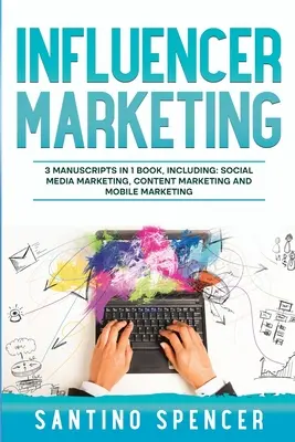 Marketing d'influence : Guide 3-en-1 pour maîtriser les influenceurs des médias sociaux, le marketing de contenu viral, les mèmes et les bobines mobiles - Influencer Marketing: 3-in-1 Guide to Master Social Media Influencers, Viral Content Marketing, Mobile Memes & Reels