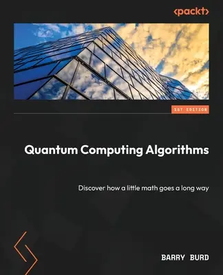 Algorithmes de l'informatique quantique : Découvrez comment un peu de mathématique peut mener loin - Quantum Computing Algorithms: Discover how a little math goes a long way