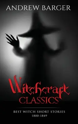 Les classiques de la sorcellerie : Les meilleures nouvelles de sorcières 1800-1849 - Witchcraft Classics: Best Witch Short Stories 1800-1849
