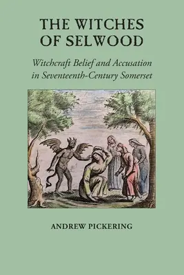 Les sorcières de Selwood : Croyances et accusations de sorcellerie dans le Somerset du XVIIe siècle - The Witches of Selwood: Witchcraft Belief and Accusation in Seventeenth-Century Somerset