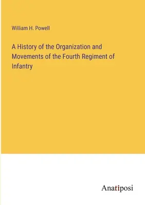 Histoire de l'organisation et des mouvements du quatrième régiment d'infanterie - A History of the Organization and Movements of the Fourth Regiment of Infantry