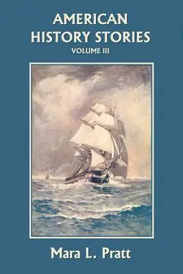 Histoires américaines, Volume III (Yesterday's Classics) - American History Stories, Volume III (Yesterday's Classics)