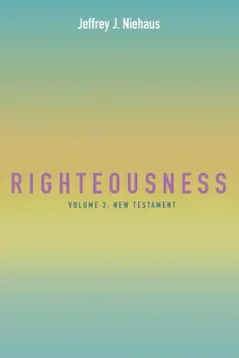 Justice : Volume 3 : Nouveau Testament - Righteousness: Volume 3: New Testament