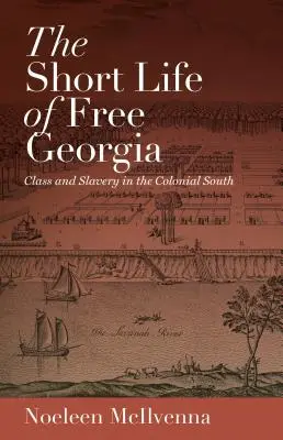 La courte vie de la Géorgie libre : Classe et esclavage dans le Sud colonial - The Short Life of Free Georgia: Class and Slavery in the Colonial South