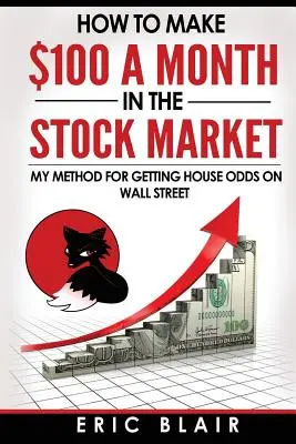 Comment gagner 100 dollars par mois en bourse : ma méthode pour obtenir des cotes sur Wall Street - How to make $100 a month in the Stock Market: my method for getting house odds on Wall Street