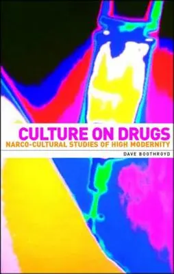 Culture on Drugs : Études narco-culturelles de la haute modernité - Culture on Drugs: Narco-Cultural Studies of High Modernity