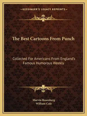 Les meilleures caricatures de Punch : Recueillis pour les Américains dans le célèbre hebdomadaire humoristique anglais - The Best Cartoons From Punch: Collected For Americans From England's Famous Humorous Weekly