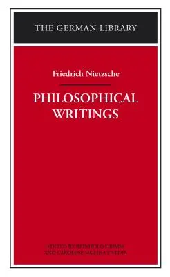 Écrits philosophiques : Friedrich Nietzsche - Philosophical Writings: Friedrich Nietzsche