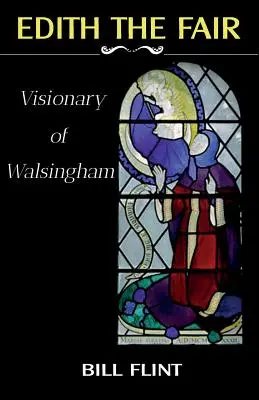 Edith la Belle : Visionnaire de Walsingham - Edith the Fair: Visionary of Walsingham