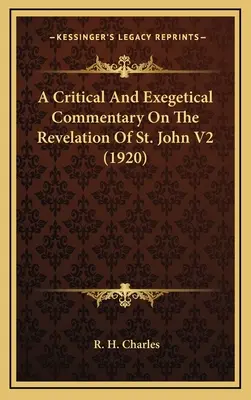 Commentaire critique et exégétique sur l'Apocalypse de saint Jean V2 (1920) - A Critical And Exegetical Commentary On The Revelation Of St. John V2 (1920)