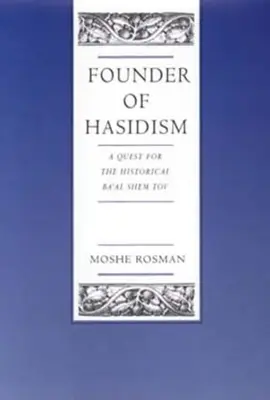 Fondateur du hassidisme : A Quest for the Historical Ba'al Shem Tov Volume 5 - Founder of Hasidism: A Quest for the Historical Ba'al Shem Tov Volume 5