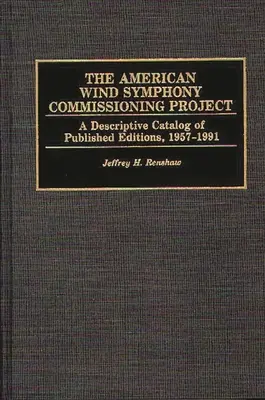 Le projet de commande de l'American Wind Symphony : Catalogue descriptif des éditions publiées 1957-1991 - The American Wind Symphony Commissioning Project: A Descriptive Catalog of Published Editions 1957-1991