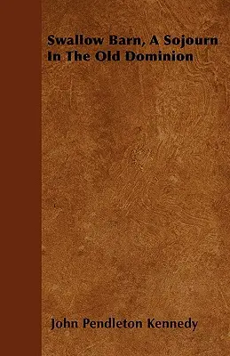 La grange aux hirondelles, un séjour dans l'Old Dominion - Swallow Barn, A Sojourn In The Old Dominion