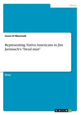 La représentation des Amérindiens dans le film Dead man de Jim Jarmusch« ». - Representing Native Americans in Jim Jarmusch's Dead man