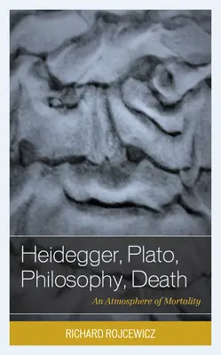 Heidegger, Platon, la philosophie, la mort : Une atmosphère de mortalité - Heidegger, Plato, Philosophy, Death: An Atmosphere of Mortality