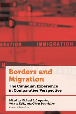 Frontières et migrations : L'expérience canadienne dans une perspective comparative - Borders and Migration: The Canadian Experience in Comparative Perspective