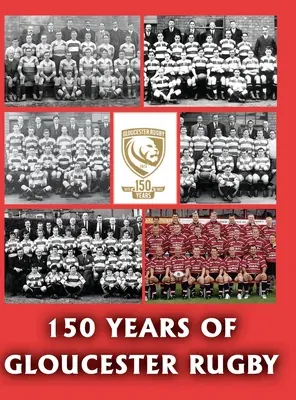 150 ans de rugby à Gloucester, 1873-2023 - 150 Years of Gloucester Rugby, 1873-2023