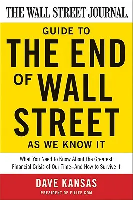 Le guide du Wall Street Journal sur la fin de Wall Street telle que nous la connaissons : Ce qu'il faut savoir sur la plus grande crise financière de notre temps et comment y remédier - The Wall Street Journal Guide to the End of Wall Street as We Know It: What You Need to Know about the Greatest Financial Crisis of Our Time--And How