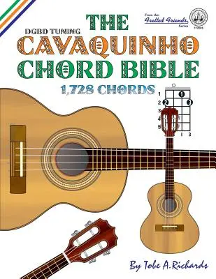 La bible des accords de Cavaquinho : Accordage standard DGBD 1,728 accords - The Cavaquinho Chord Bible: DGBD Standard Tuning 1,728 Chords
