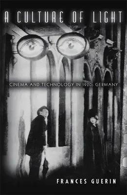 Une culture de la lumière : Cinéma et technologie dans l'Allemagne des années 1920 - A Culture of Light: Cinema and Technology in 1920s Germany