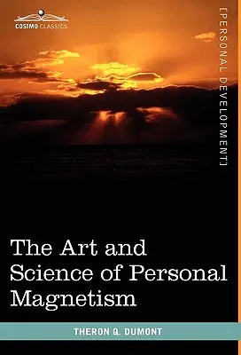 L'art et la science du magnétisme personnel - The Art and Science of Personal Magnetism