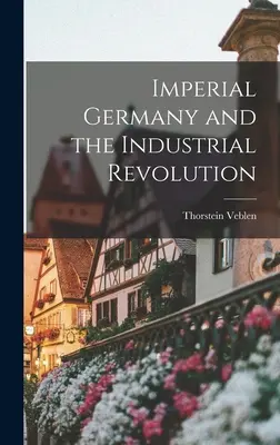 L'Allemagne impériale et la révolution industrielle - Imperial Germany and the Industrial Revolution