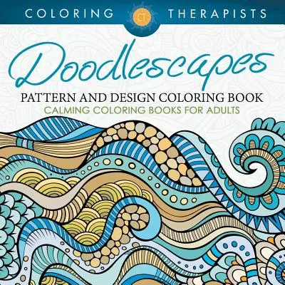 Doodlescapes : Livre de coloriage sur les motifs et les dessins - Livres de coloriage calmants pour adultes - Doodlescapes: Pattern And Design Coloring Book - Calming Coloring Books For Adults
