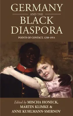 L'Allemagne et la diaspora noire : Points de contact, 1250-1914 - Germany and the Black Diaspora: Points of Contact, 1250-1914