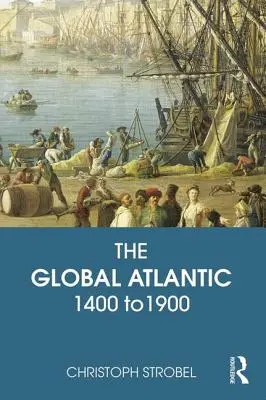 L'Atlantique mondial : 1400 à 1900 - The Global Atlantic: 1400 to 1900