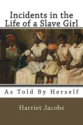 Incidents dans la vie d'une jeune fille esclave : Tels que racontés par elle-même - Incidents in the Life of a Slave Girl: As Told by herself