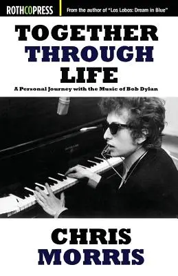 Ensemble dans la vie : Un voyage personnel avec la musique de Bob Dylan - Together Through Life: A Personal Journey with the Music of Bob Dylan