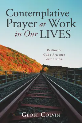 La prière contemplative à l'œuvre dans nos vies - Contemplative Prayer at Work in Our Lives