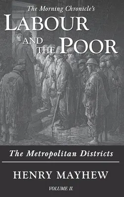 Le travail et les pauvres Volume II : Les districts métropolitains - Labour and the Poor Volume II: The Metropolitan Districts