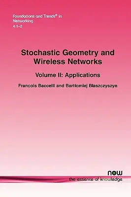 Géométrie stochastique et réseaux sans fil : Volume II Applications - Stochastic Geometry and Wireless Networks: Volume II Applications