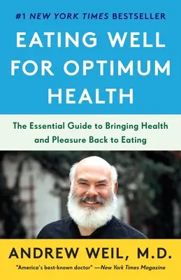 Bien manger pour une santé optimale : Le guide essentiel pour retrouver la santé et le plaisir de manger - Eating Well for Optimum Health: The Essential Guide to Bringing Health and Pleasure Back to Eating