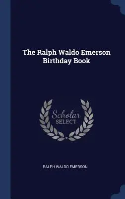 Le livre d'anniversaire de Ralph Waldo Emerson - The Ralph Waldo Emerson Birthday Book