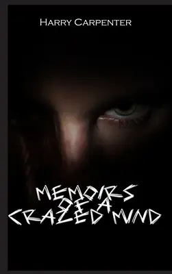Mémoires d'un esprit dérangé - Memoirs of a Crazed Mind